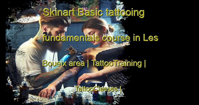 Skinart Basic tattooing fundamentals course in Les Boueix area | TattooTraining | TattooClasses | SkinartTraining-France